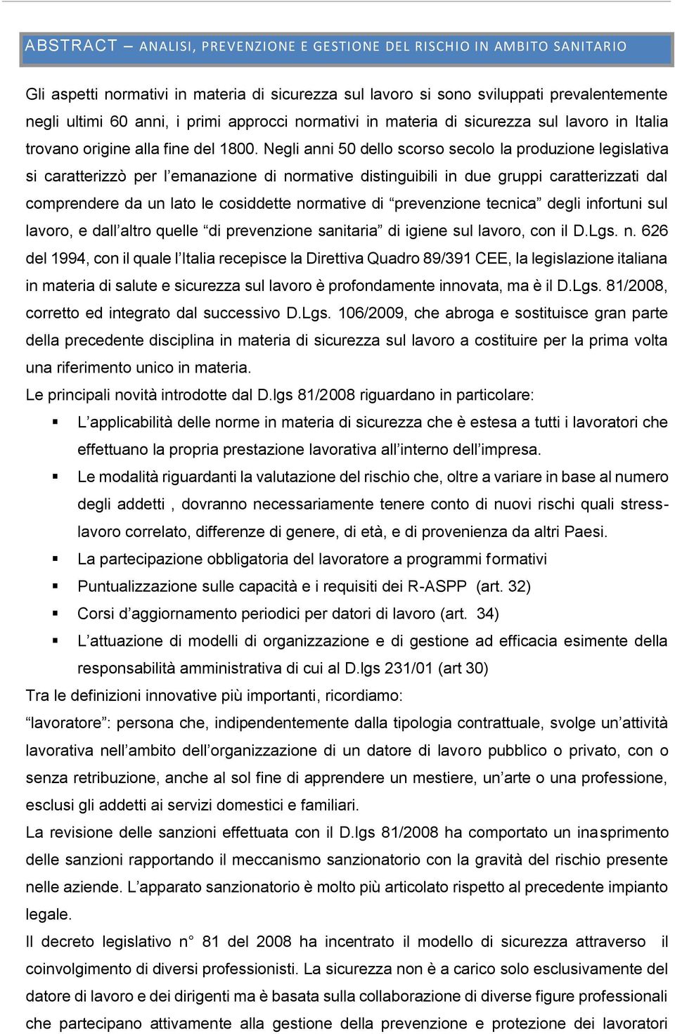 Negli anni 50 dello scorso secolo la produzione legislativa si caratterizzò per l emanazione di normative distinguibili in due gruppi caratterizzati dal comprendere da un lato le cosiddette normative