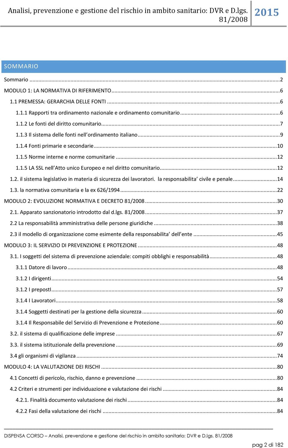 .. 12 1.2. il sistema legislativo in materia di sicurezza dei lavoratori. la responsabilita civile e penale... 14 1.3. la normativa comunitaria e la ex 626/1994.