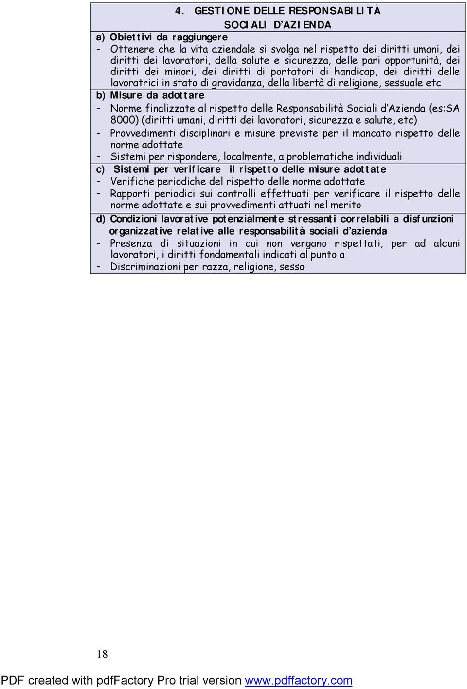 Misure da adottare - Norme finalizzate al rispetto delle Responsabilità Sociali d Azienda (es:sa 8000) (diritti umani, diritti dei lavoratori, sicurezza e salute, etc) - Provvedimenti disciplinari e