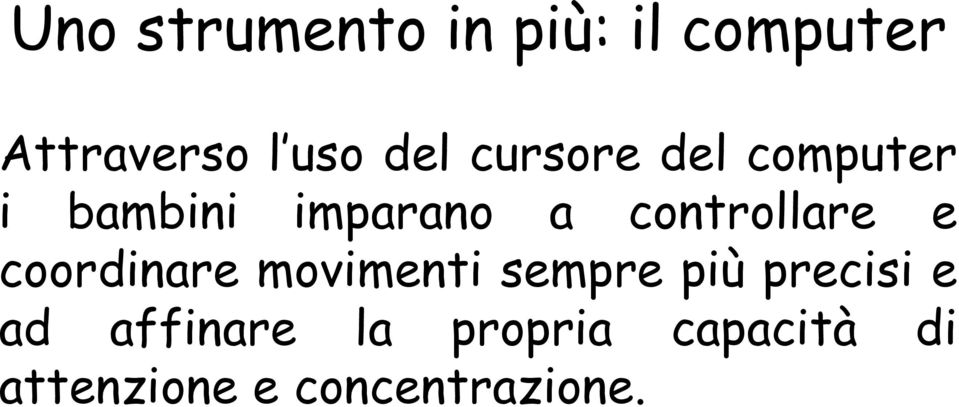 controllare e coordinare movimenti sempre più precisi