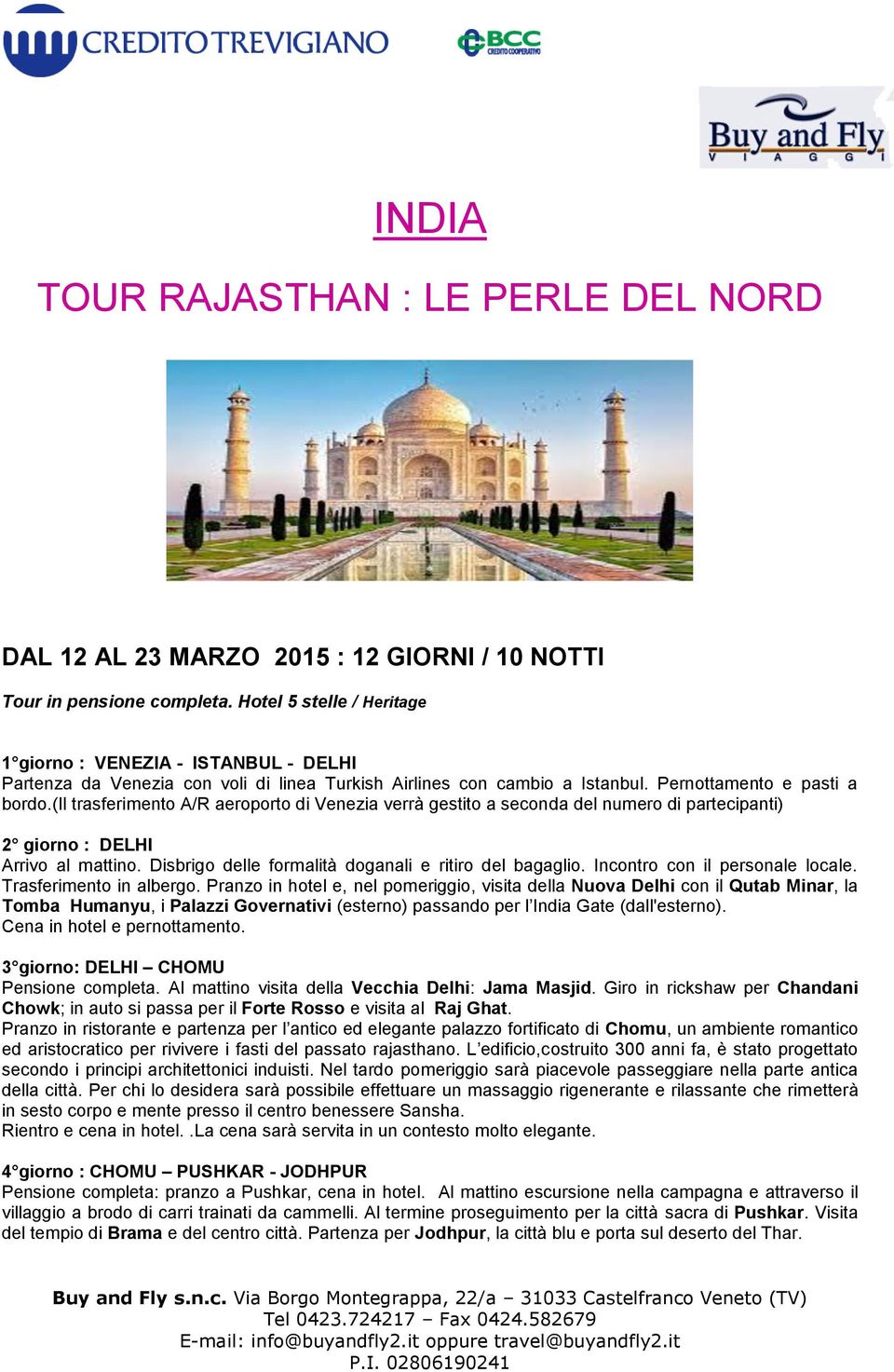 (il trasferimento A/R aeroporto di Venezia verrà gestito a seconda del numero di partecipanti) 2 giorno : DELHI Arrivo al mattino. Disbrigo delle formalità doganali e ritiro del bagaglio.