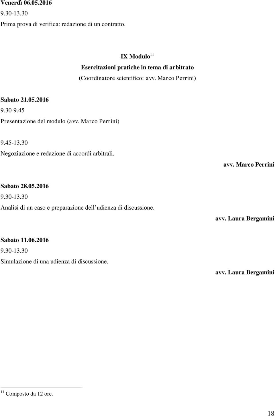 45 Presentazione del modulo (avv. Marco Perrini) 9.45-13.30 Negoziazione e redazione di accordi arbitrali. avv.
