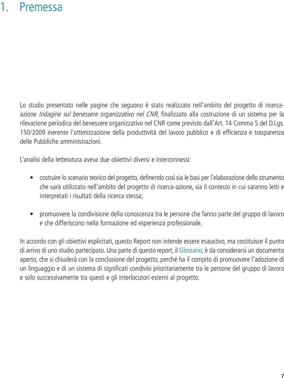 150/2009 inerente l ottimizzazione della produttività del lavoro pubblico e di efficienza e trasparenza delle Pubbliche amministrazioni.