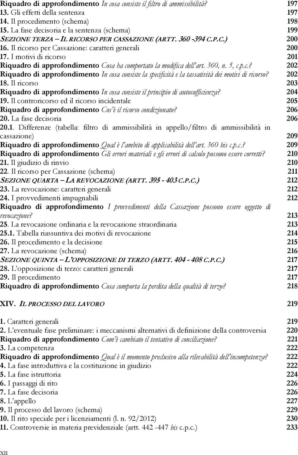 I motivi di ricorso 201 Riquadro di approfondimento Cosa ha comportato la modifica dell art. 360, n. 5, c.p.c.? 202 Riquadro di approfondimento In cosa consiste la specificità e la tassatività dei motivi di ricorso?