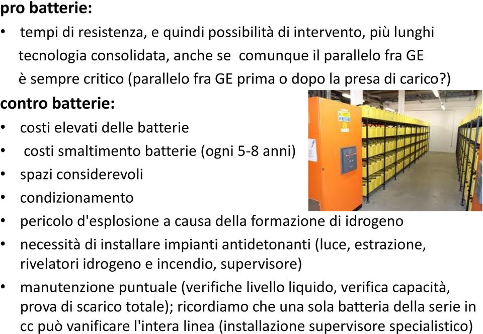 ) contro batterie: costi elevati delle batterie costi smaltimento batterie (ogni 5-8 anni) spazi considerevoli condizionamento pericolo d'esplosione a causa della formazione di