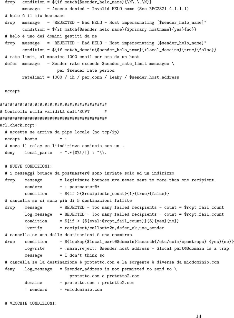 domini gestiti da me drop message = "REJECTED - Bad HELO - Host impersonating [$sender_helo_name]" condition = ${if match_domain{$sender_helo_name}{+local_domains}{true}{false}} # rate limit, al