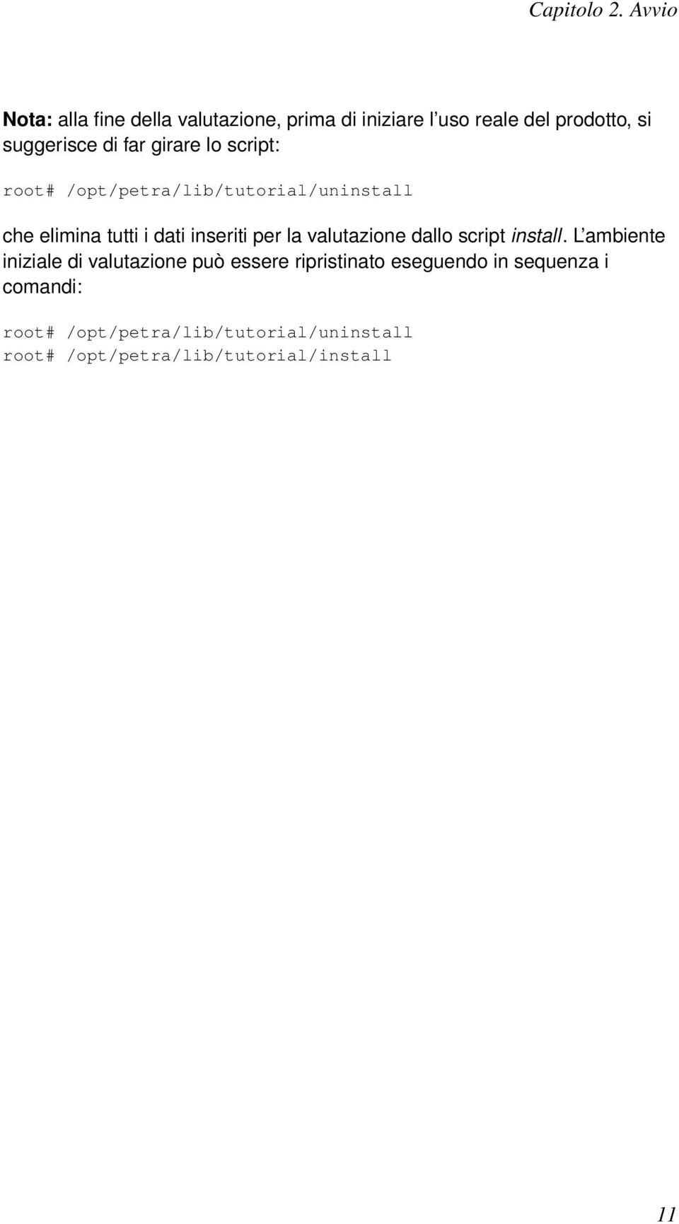 girare lo script: root# /opt/petra/lib/tutorial/uninstall che elimina tutti i dati inseriti per la