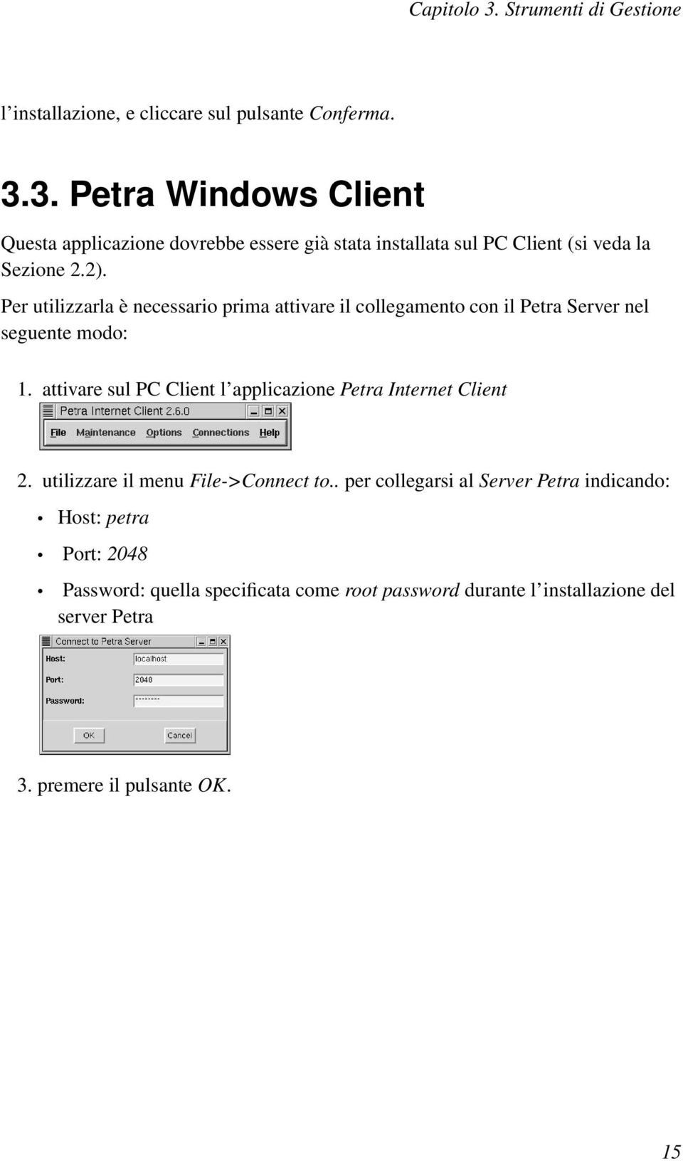 attivare sul PC Client l applicazione Petra Internet Client 2. utilizzare il menu File->Connect to.