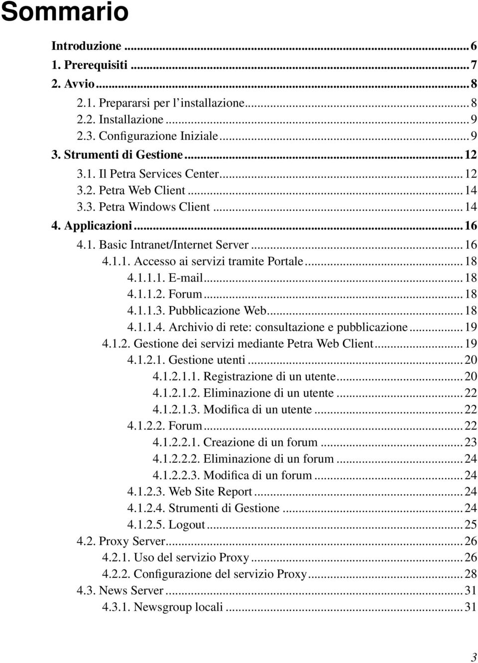 ..18 4.1.1.3. Pubblicazione Web...18 4.1.1.4. Archivio di rete: consultazione e pubblicazione...19 4.1.2. Gestione dei servizi mediante Petra Web Client...19 4.1.2.1. Gestione utenti...20 4.1.2.1.1. Registrazione di un utente.