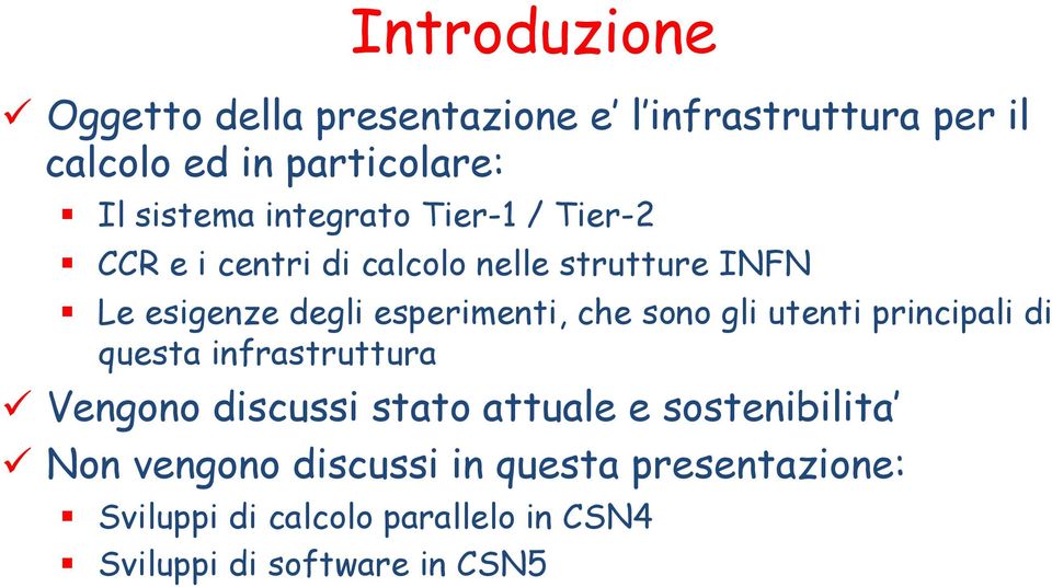 che sono gli utenti principali di questa infrastruttura Vengono discussi stato attuale e sostenibilita