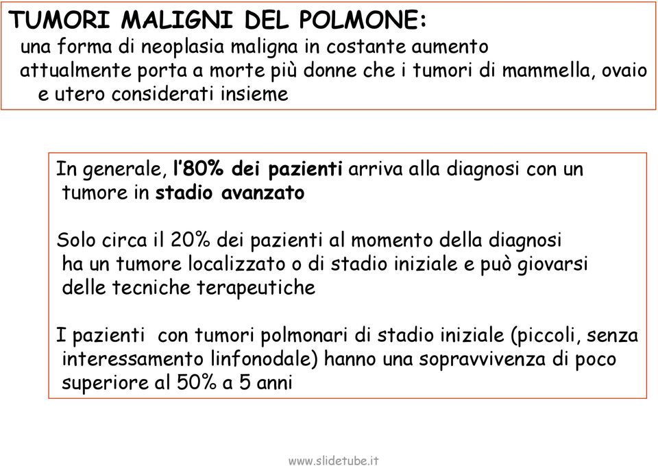 circa il 20% dei pazienti al momento della diagnosi ha un tumore localizzato o di stadio iniziale e può giovarsi delle tecniche