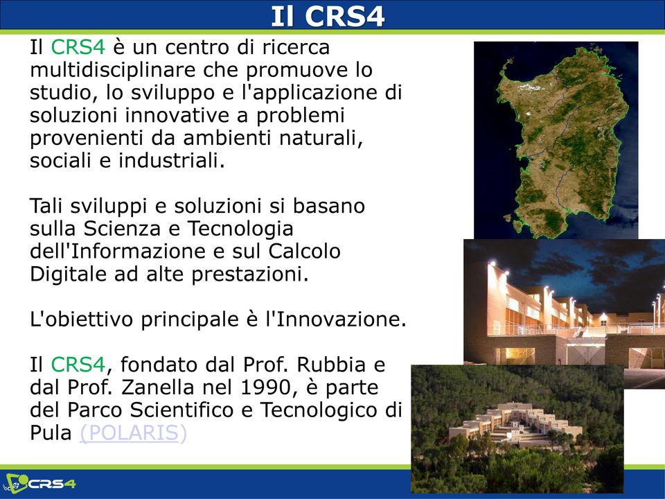 Tali sviluppi e soluzioni si basano sulla Scienza e Tecnologia dell'informazione e sul Calcolo Digitale ad alte