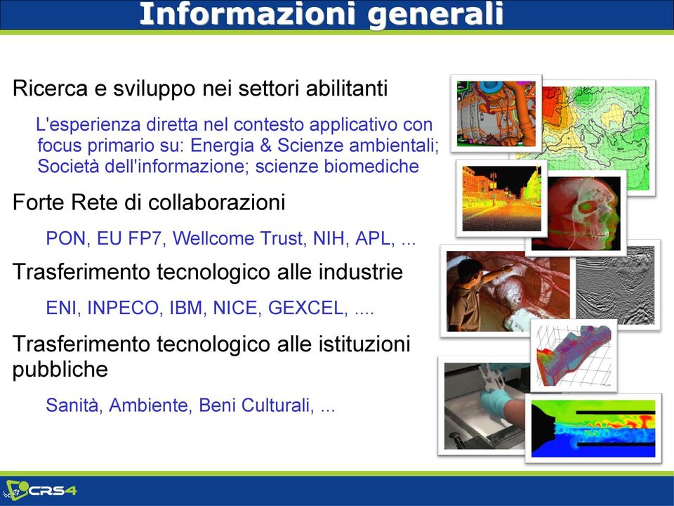 di collaborazioni PON, EU FP7, Wellcome Trust, NIH, APL,.
