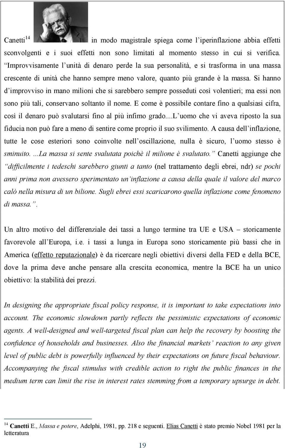 Si hanno d improvviso in mano milioni che si sarebbero sempre posseduti così volentieri; ma essi non sono più tali, conservano soltanto il nome.