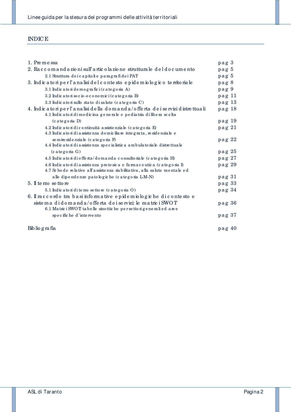 3 Indicatori sullo stato di salute (categoria C) pag 13 4. Indicatori per l analisi della domanda/offerta dei servizi distrettuali pag 18 4.