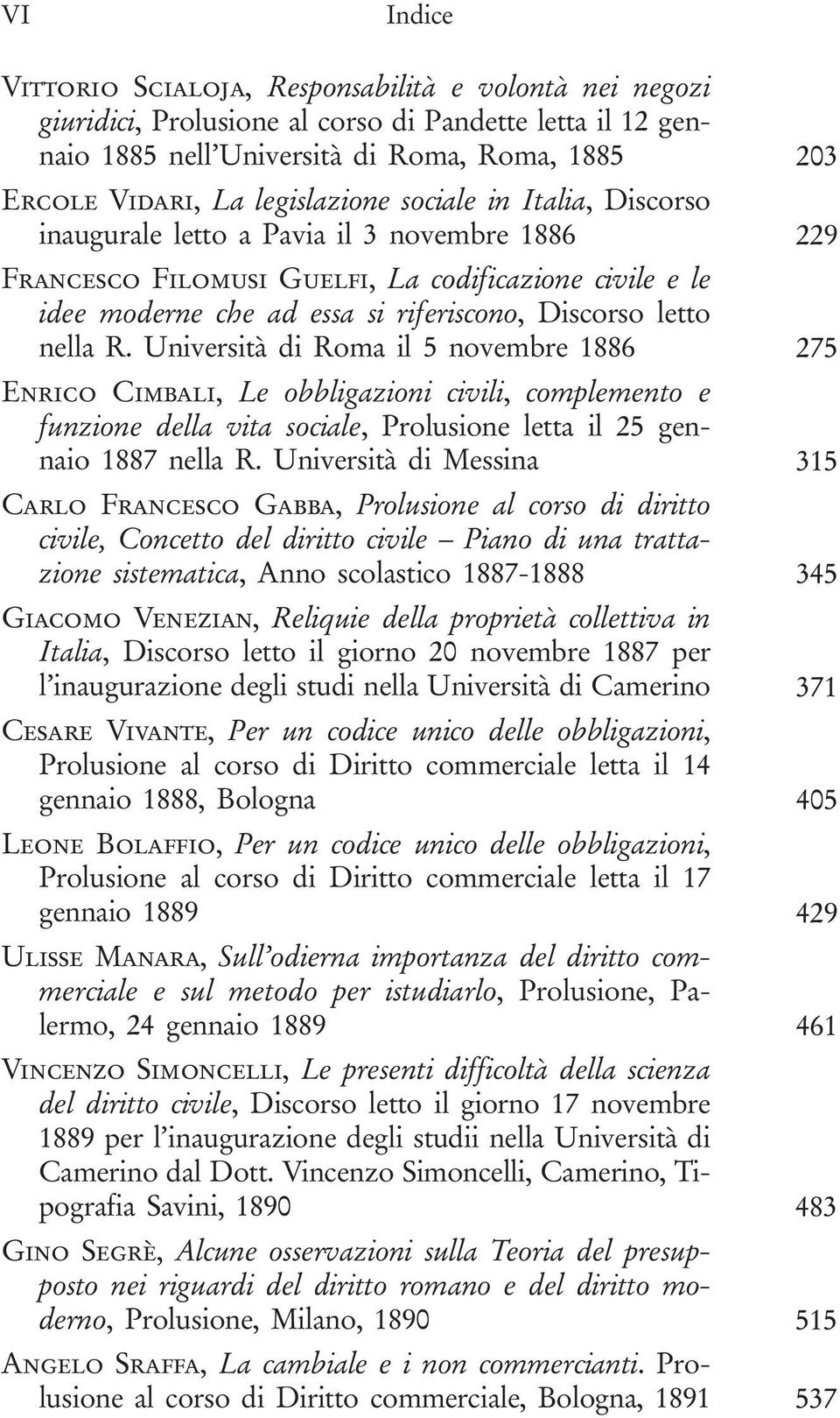 letto nella R. Università di Roma il 5 novembre 1886 275 Enrico Cimbali, Le obbligazioni civili, complemento e funzione della vita sociale, Prolusione letta il 25 gennaio 1887 nella R.