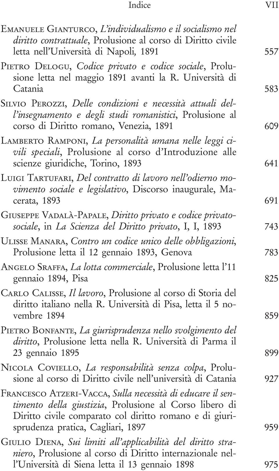 Università di Catania 583 Silvio Perozzi, Delle condizioni e necessità attuali dell insegnamento e degli studi romanistici, Prolusione al corso di Diritto romano, Venezia, 1891 609 Lamberto Ramponi,