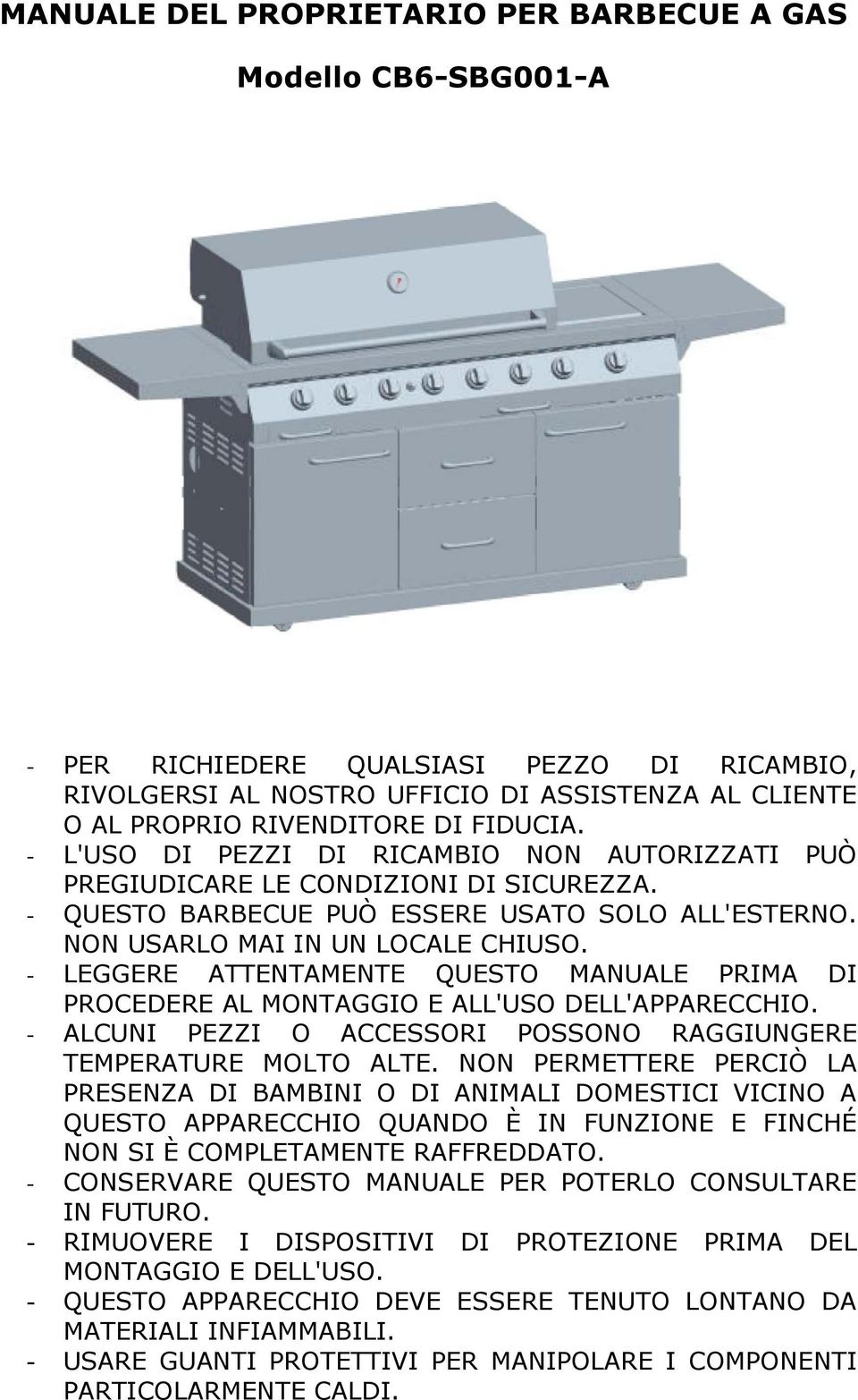 - LEGGERE ATTENTAMENTE QUESTO MANUALE PRIMA DI PROCEDERE AL MONTAGGIO E ALL'USO DELL'APPARECCHIO. - ALCUNI PEZZI O ACCESSORI POSSONO RAGGIUNGERE TEMPERATURE MOLTO ALTE.