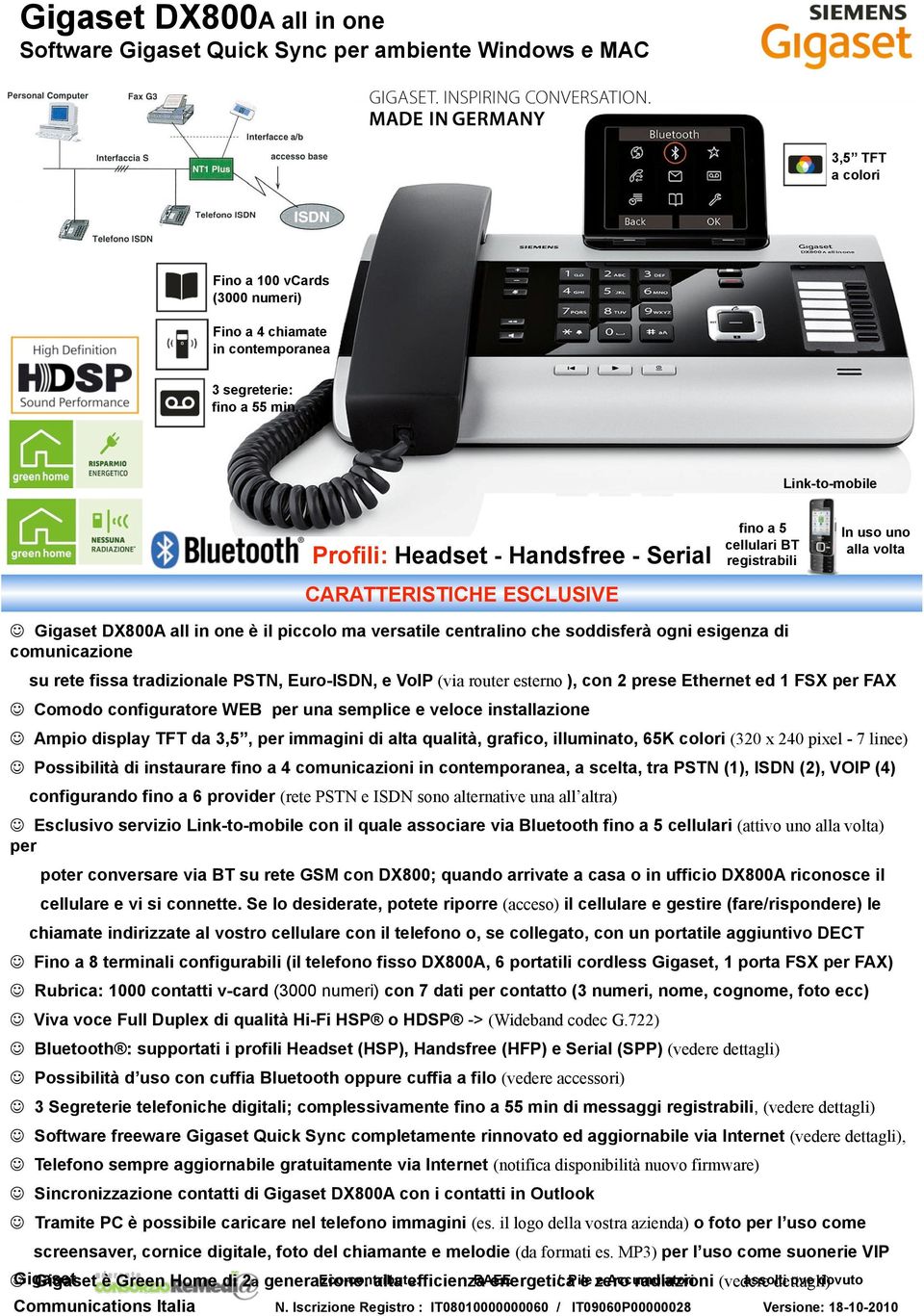 che soddisferà ogni esigenza di comunicazione su rete fissa tradizionale PSTN, Euro-ISDN, e VoIP (via router esterno ), con 2 prese Ethernet ed 1 FSX per FAX Comodo configuratore WEB per una semplice