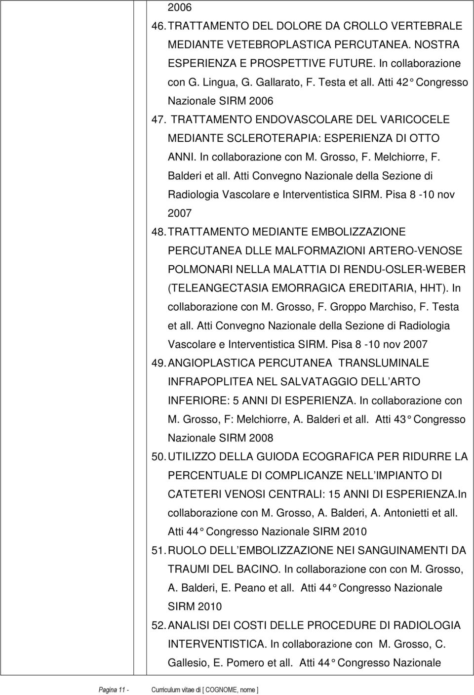 Atti Convegno Nazionale della Sezione di Radiologia Vascolare e Interventistica SIRM. Pisa 8-10 nov 2007 48.
