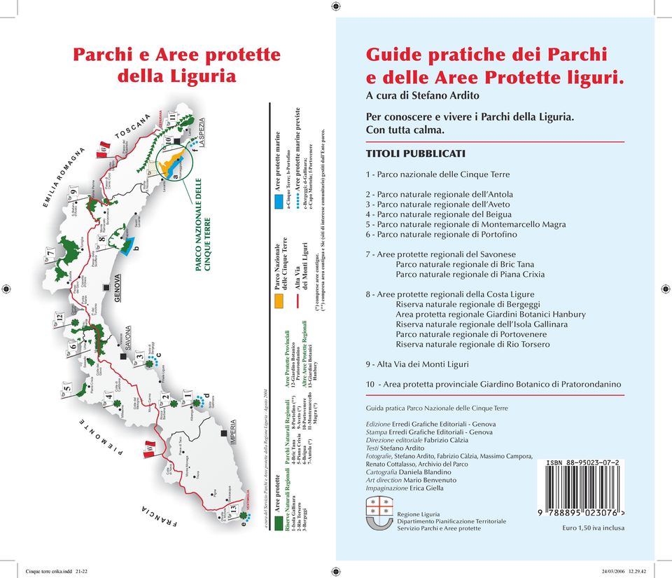 Aree protette marine previste c-bergeggi; d-gallinara; e-capo Mortola; f-portovenere a-cinque Terre; b-portofino -Giardino Botanico 8-Portofino (**) Pratorondanino 9-Aveto (*) 0-Portovenere Altre