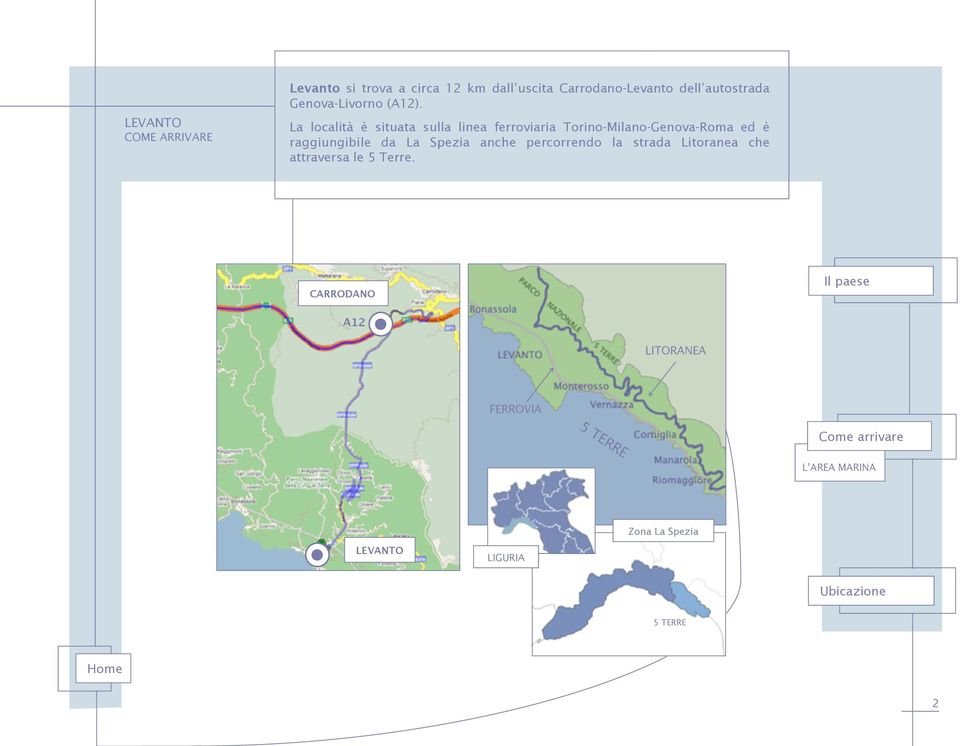 La località è situata sulla linea ferroviaria Torino-Milano-Genova-Roma ed è raggiungibile da La