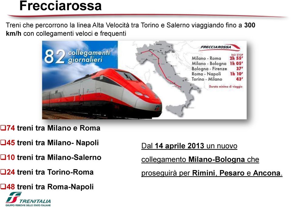 Milano- Napoli 10 treni tra Milano-Salerno 24 treni tra Torino-Roma 48 treni tra Roma-Napoli