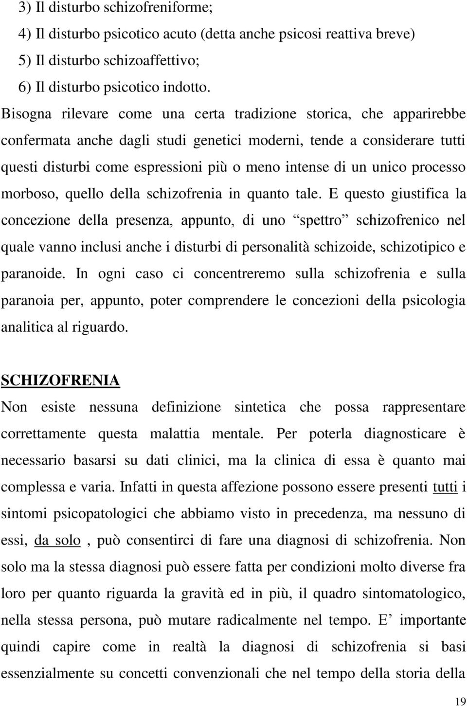 unico processo morboso, quello della schizofrenia in quanto tale.