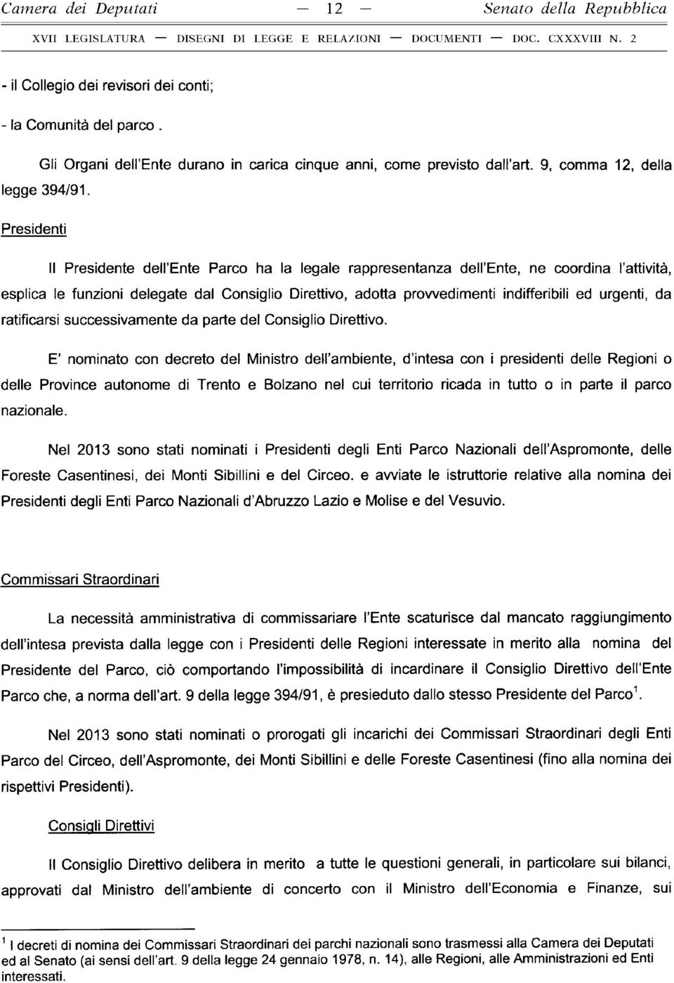 Presidenti Il Presidente dell Ente Parco ha la legale rappresentanza dell Ente, ne coordina l attività, esplica le funzioni delegate dal Consiglio Direttivo, adotta provvedimenti indifferibili ed