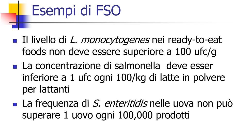 La concentrazione di salmonella deve esser inferiore a 1 ufc ogni 100/kg