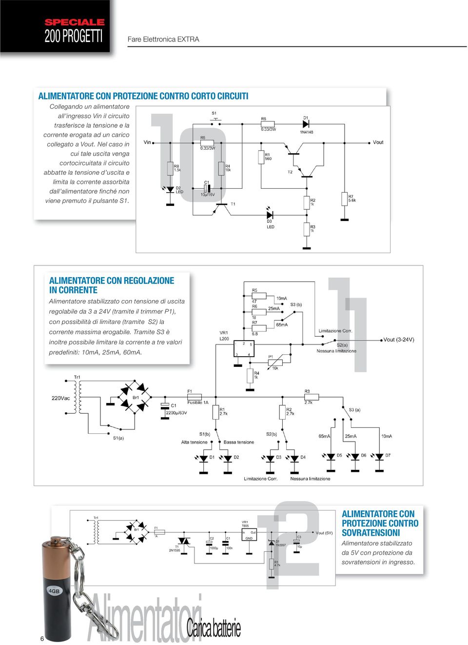 Nel caso in cui tale uscita venga cortocircuitata il circuito abbatte la tensione d uscita e limita la corrente assorbita dall alimentatore finché non viene premuto il pulsante S1.