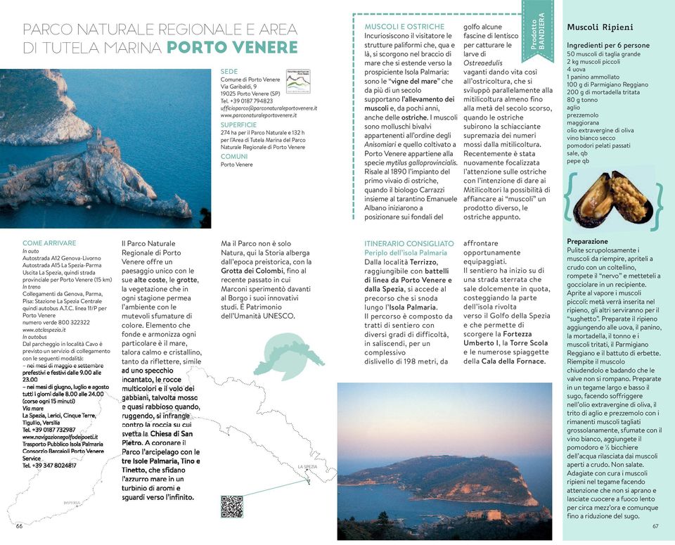 it SUPERFICIE 274 ha per il Parco Naturale e 132 h per l Area di Tutela Marina del Parco Naturale Regionale di Porto Venere COMUNI Porto Venere MUSCOLI E OSTRICHE Incuriosiscono il visitatore le