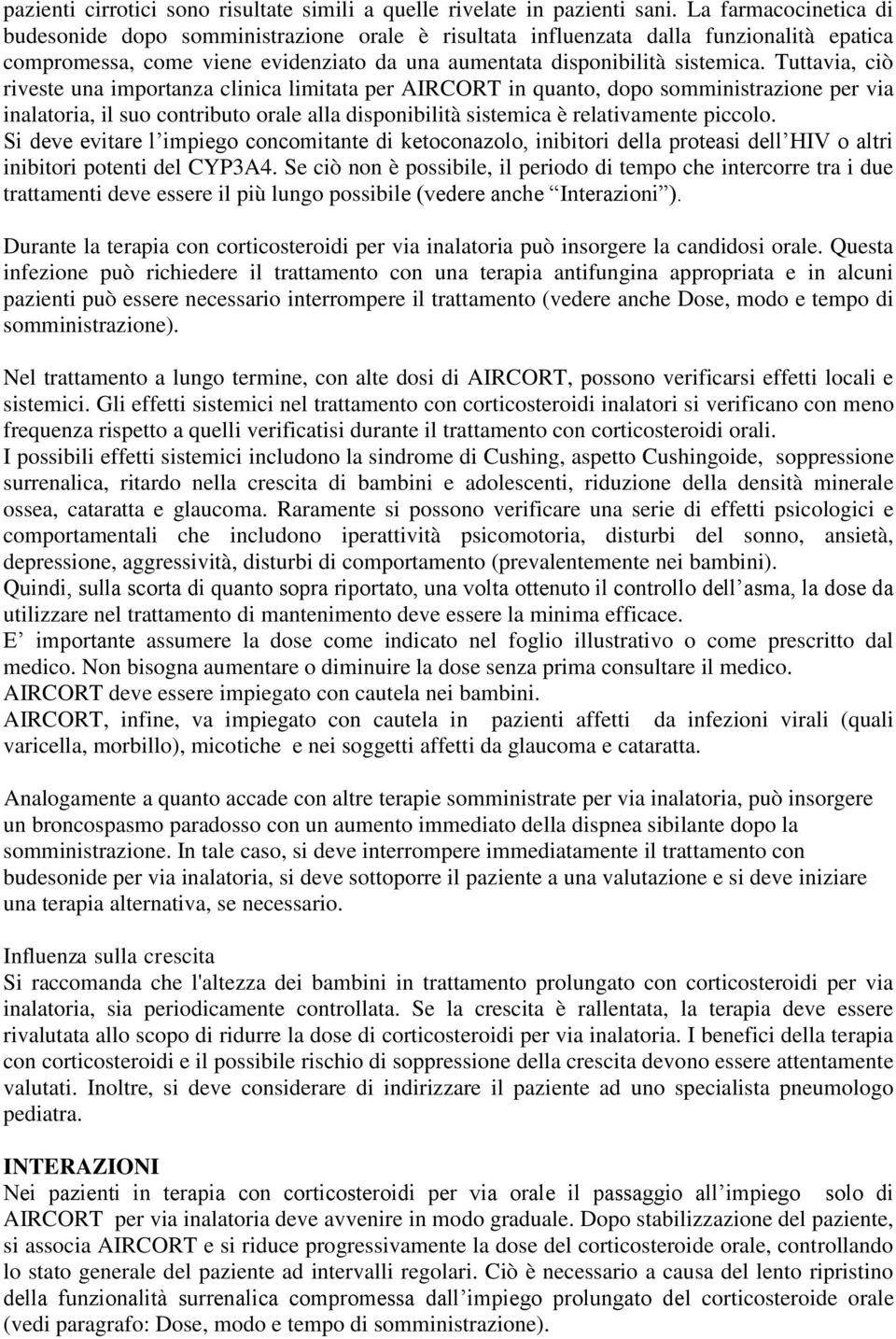 Tuttavia, ciò riveste una importanza clinica limitata per AIRCORT in quanto, dopo somministrazione per via inalatoria, il suo contributo orale alla disponibilità sistemica è relativamente piccolo.