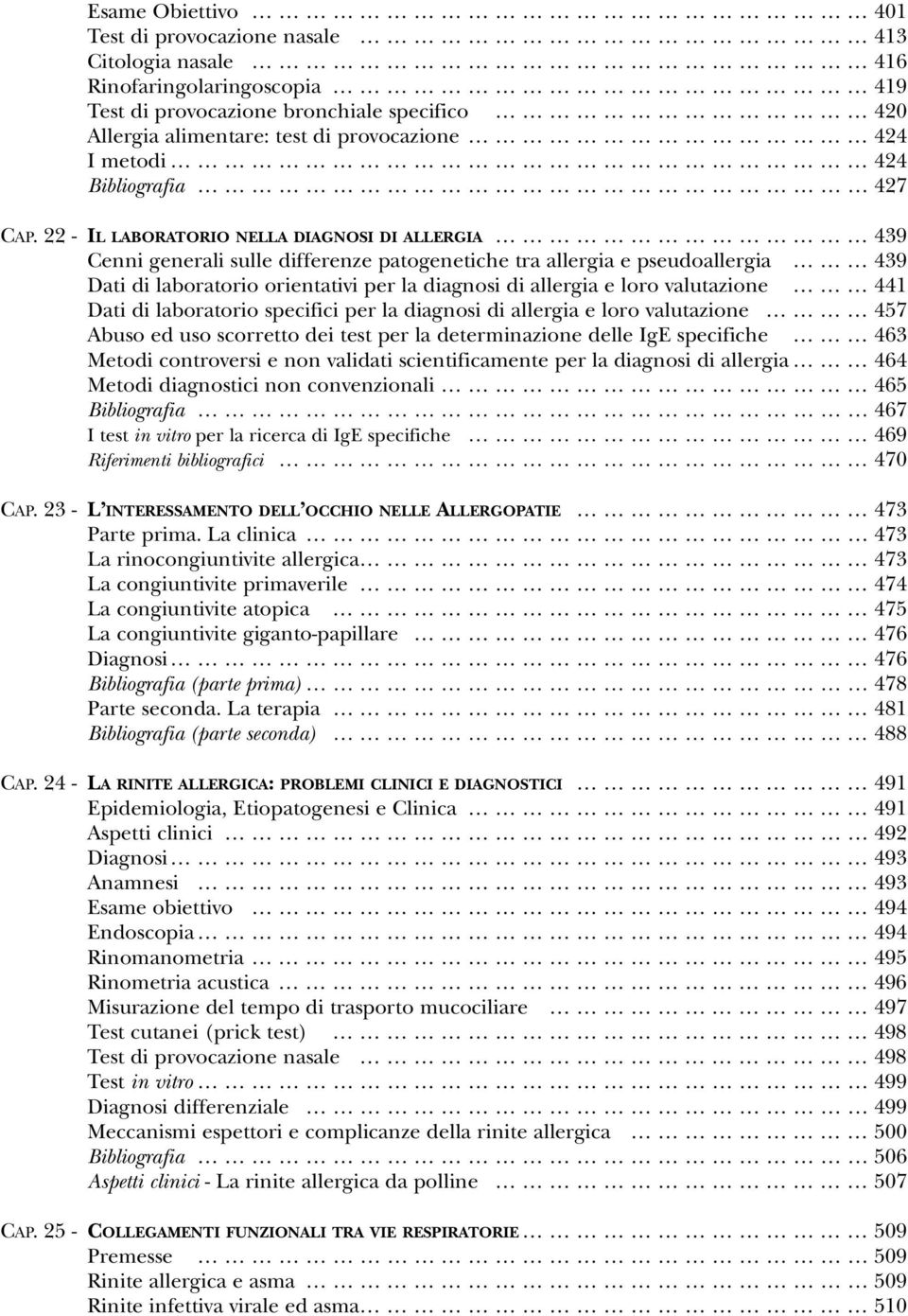 22 - IL LABORATORIO NELLA DIAGNOSI DI ALLERGIA 439 Cenni generali sulle differenze patogenetiche tra allergia e pseudoallergia 439 Dati di laboratorio orientativi per la diagnosi di allergia e loro