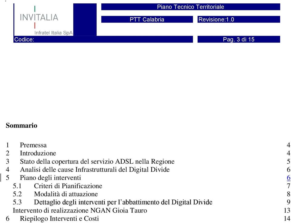 4 Analisi delle cause Infrastrutturali del Digital Divide 6 5 Piano degli interventi 6 5.