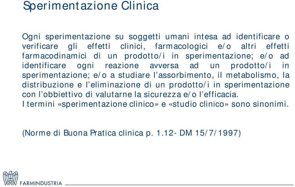 studiare l assorbimento, il metabolismo, la distribuzione e l eliminazione di un prodotto/i in sperimentazione con l obbiettivo di valutarne la