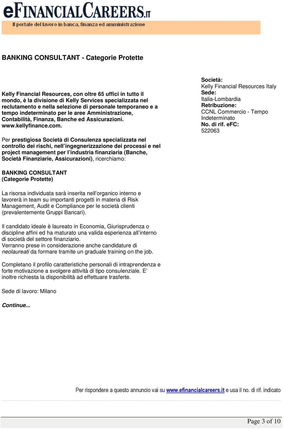 Per prestigiosa Società di Consulenza specializzata nel controllo dei rischi, nell ingegnerizzazione dei processi e nel project management per l industria finanziaria (Banche, Società Finanziarie,