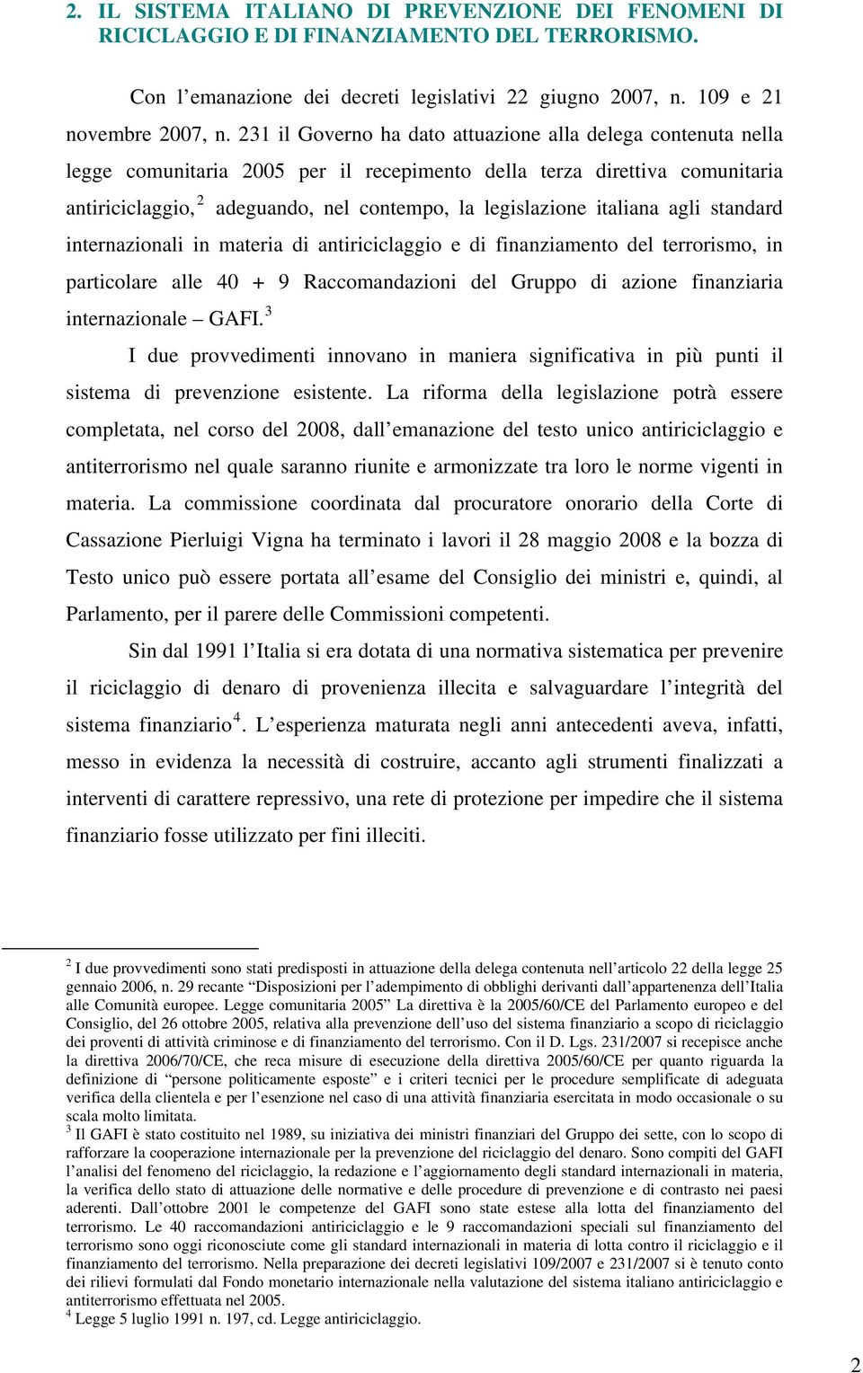 italiana agli standard internazionali in materia di antiriciclaggio e di finanziamento del terrorismo, in particolare alle 40 + 9 Raccomandazioni del Gruppo di azione finanziaria internazionale GAFI.