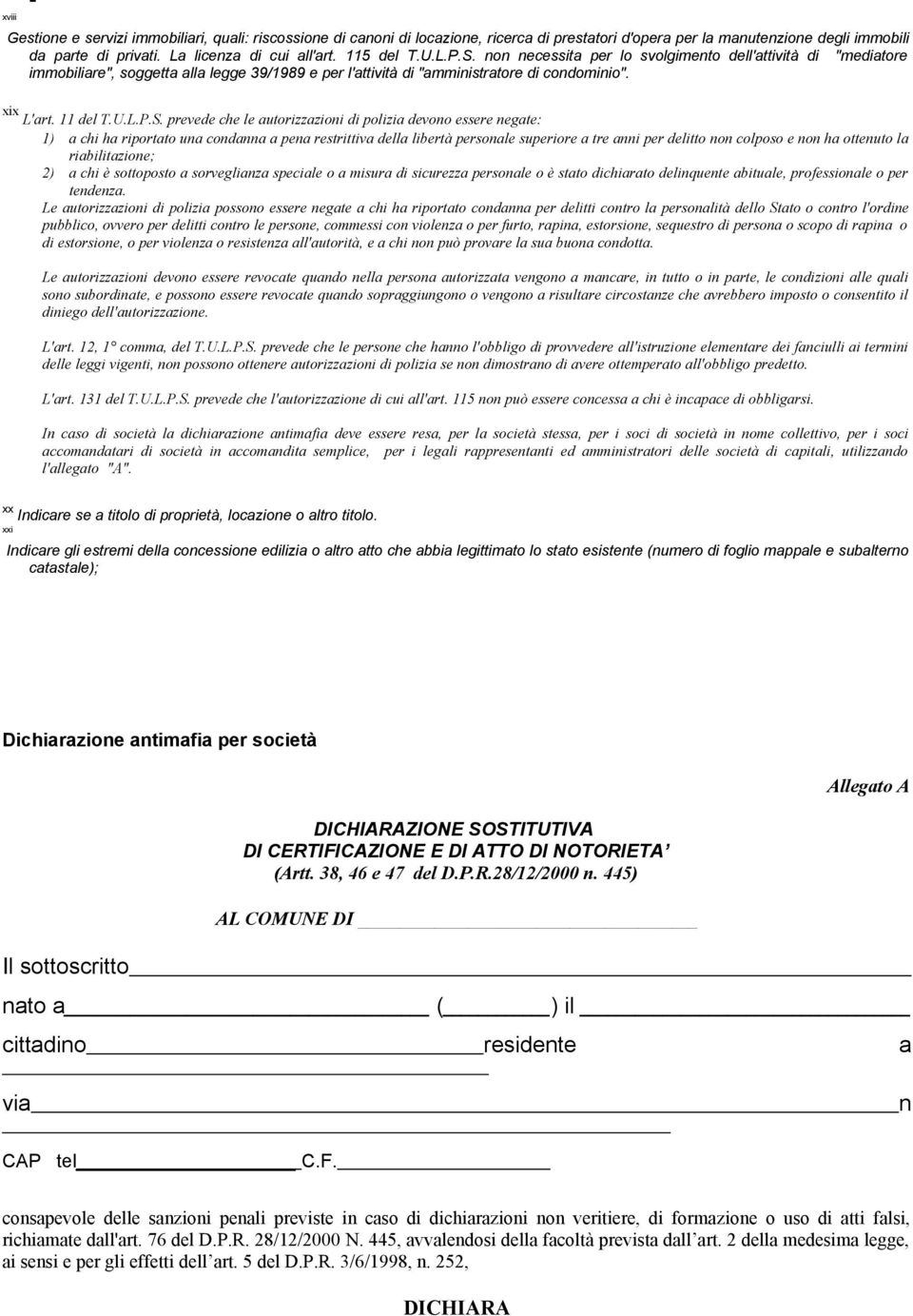 non necessita per lo svolgimento dell'attività di "mediatore immobiliare", soggetta alla legge 39/1989 e per l'attività di "amministratore di condominio". xix L'art. 11 del T.U.L.P.S.