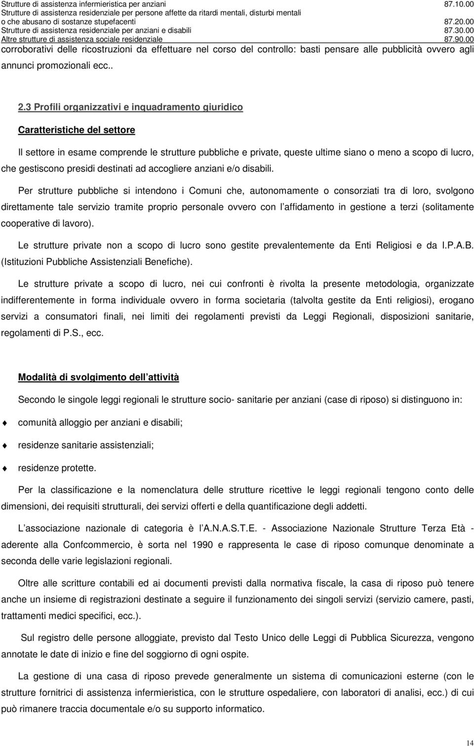 gestiscono presidi destinati ad accogliere anziani e/o disabili.