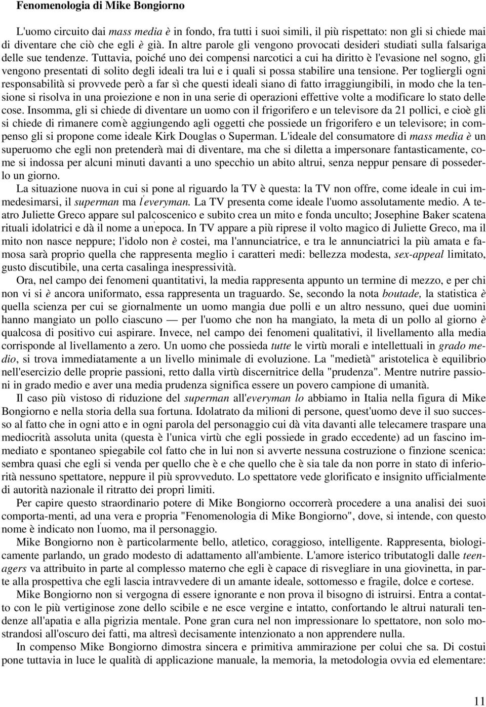 Tuttavia, poiché uno dei compensi narcotici a cui ha diritto è l'evasione nel sogno, gli vengono presentati di solito degli ideali tra lui e i quali si possa stabilire una tensione.