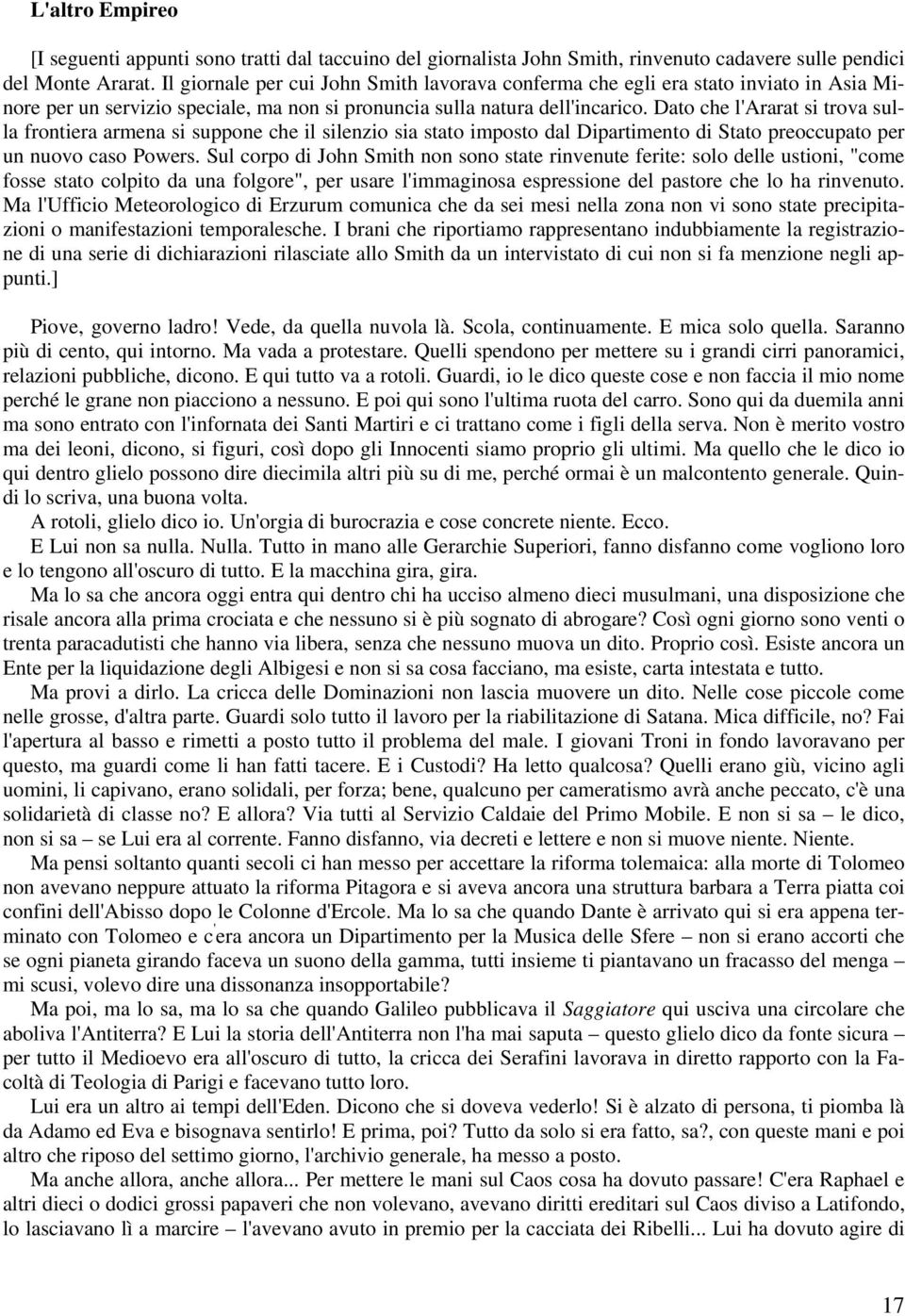 Dato che l'ararat si trova sulla frontiera armena si suppone che il silenzio sia stato imposto dal Dipartimento di Stato preoccupato per un nuovo caso Powers.