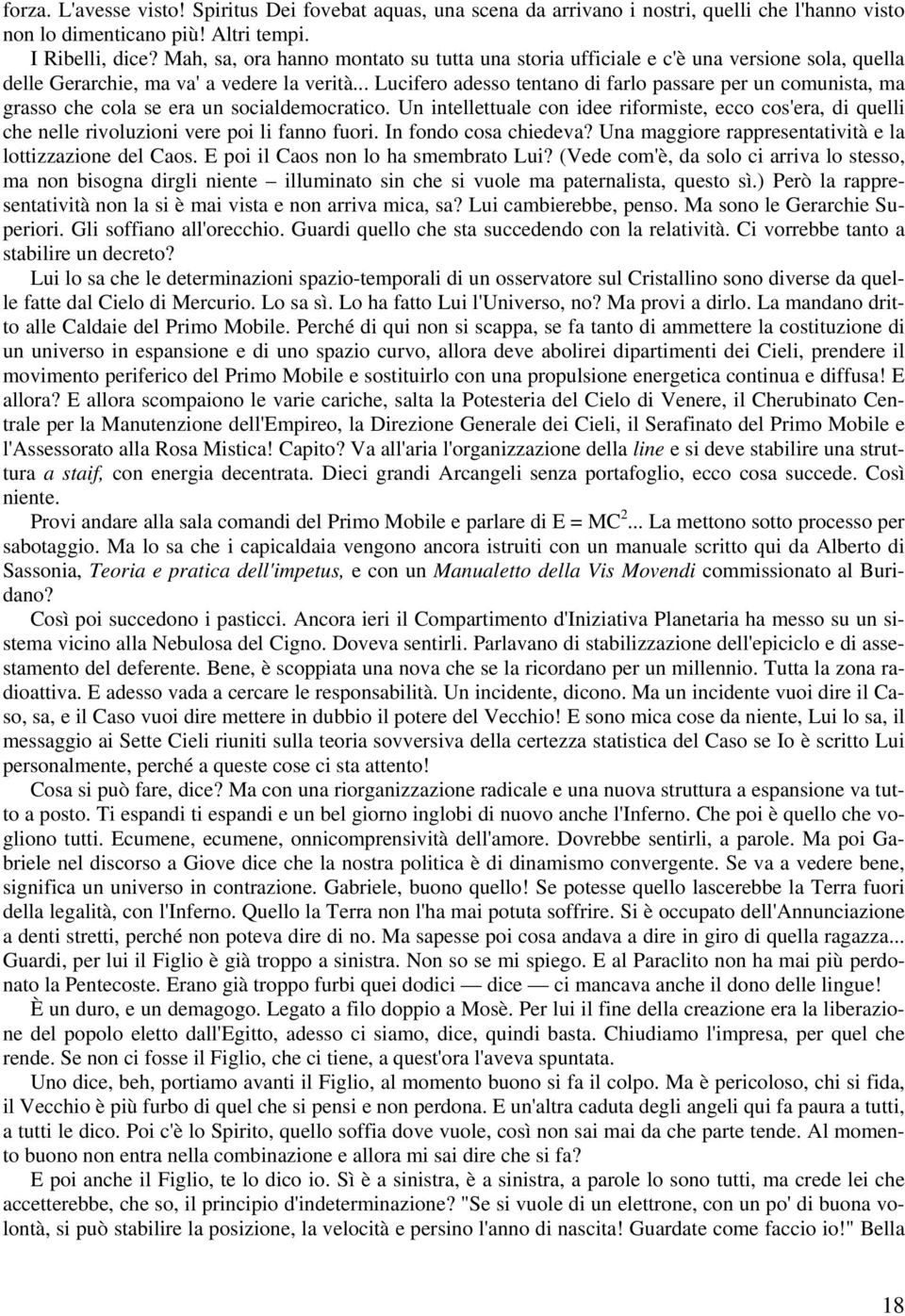 .. Lucifero adesso tentano di farlo passare per un comunista, ma grasso che cola se era un socialdemocratico.