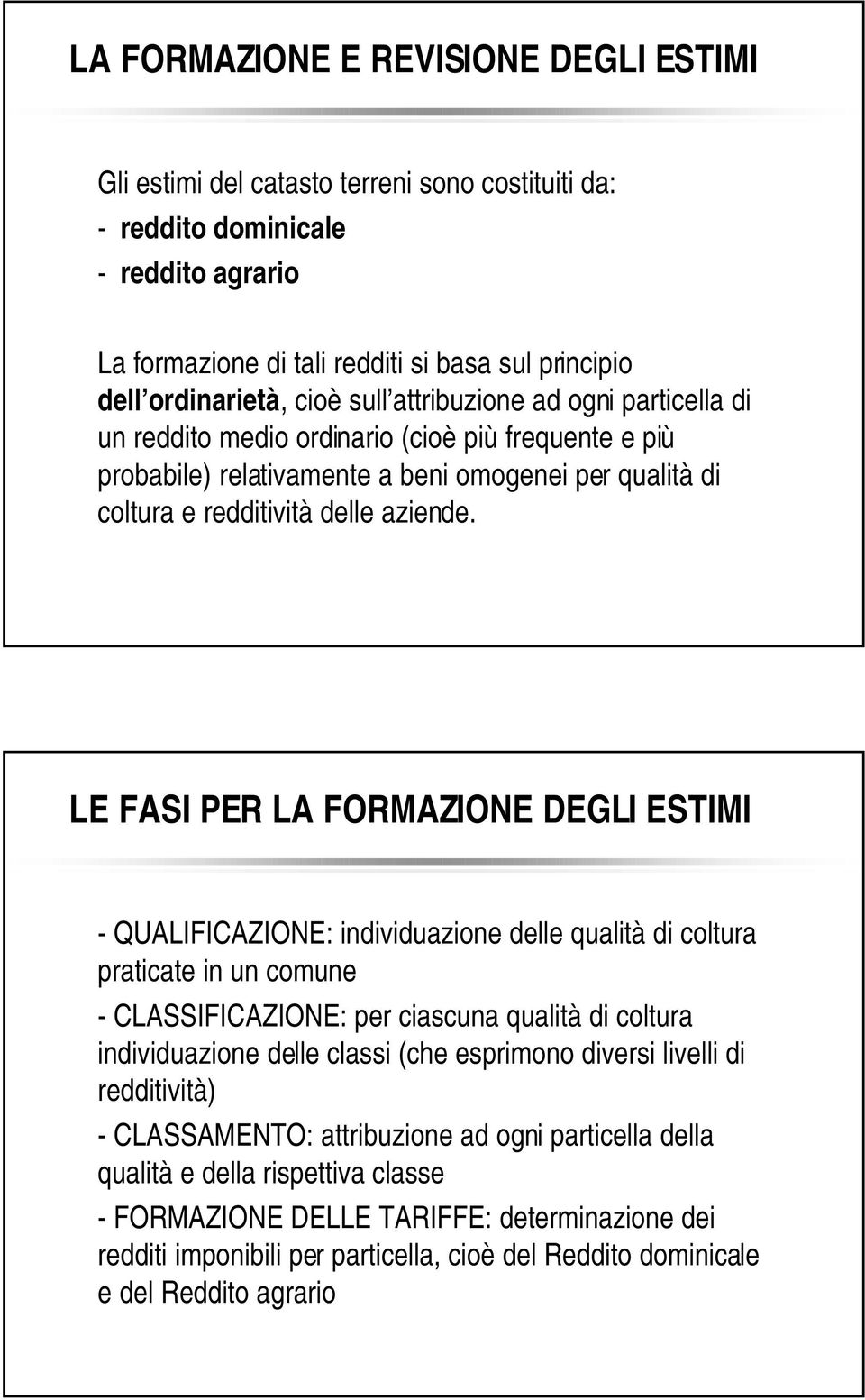 LE FASI PER LA FORMAZIONE DEGLI ESTIMI - QUALIFICAZIONE: individuazione delle qualità di coltura praticate in un comune - CLASSIFICAZIONE: per ciascuna qualità di coltura individuazione delle classi