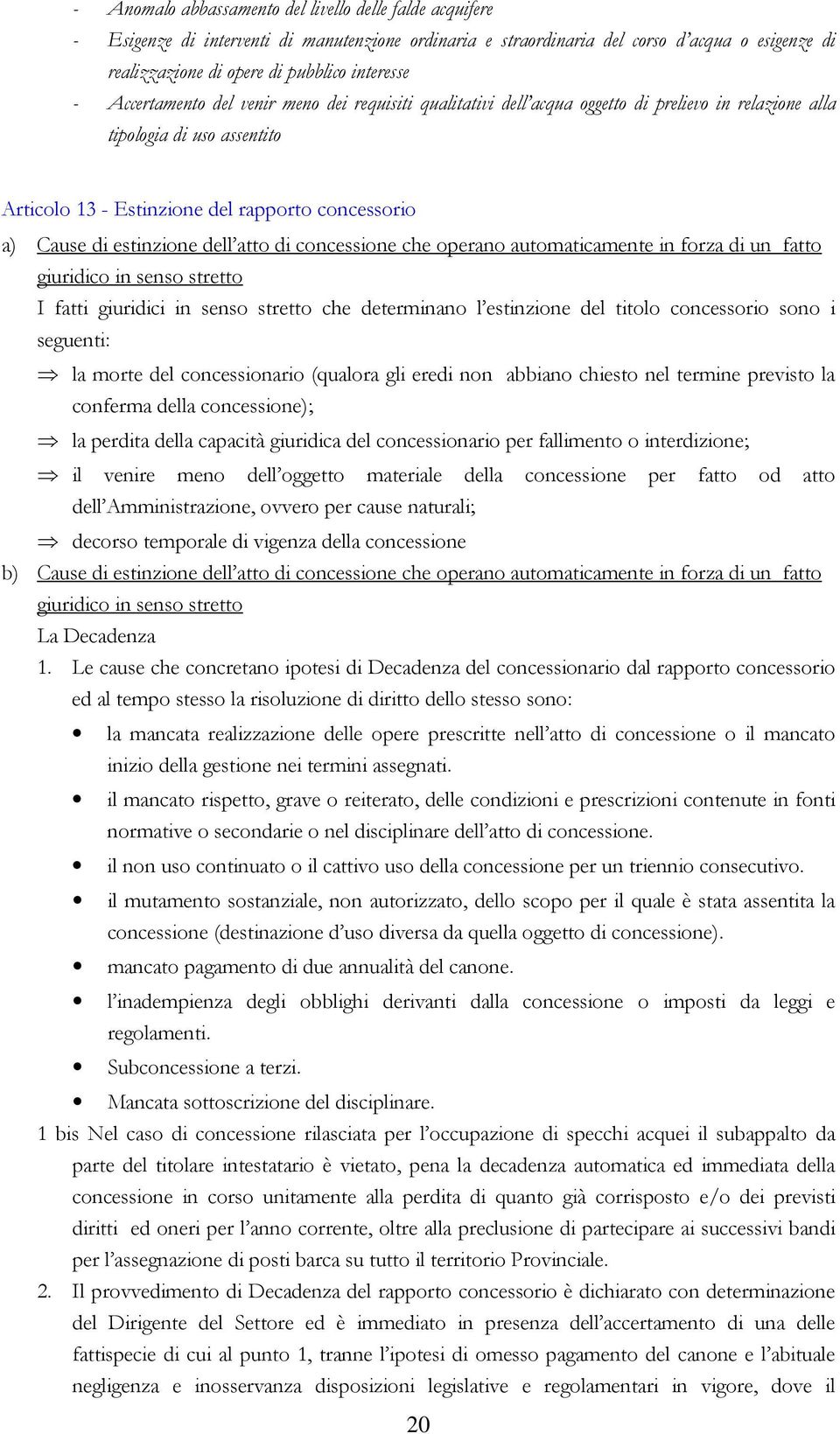 Cause di estinzione dell atto di concessione che operano automaticamente in forza di un fatto giuridico in senso stretto I fatti giuridici in senso stretto che determinano l estinzione del titolo