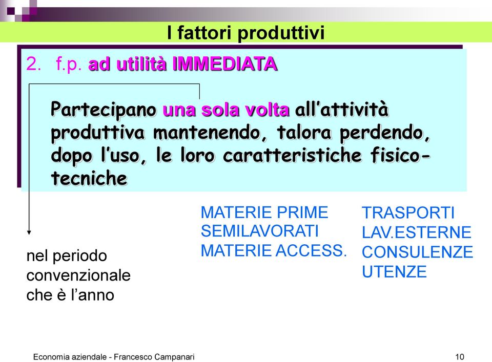 ad utilità IMMEDIATA Partecipano una sola volta all attività produttiva mantenendo,