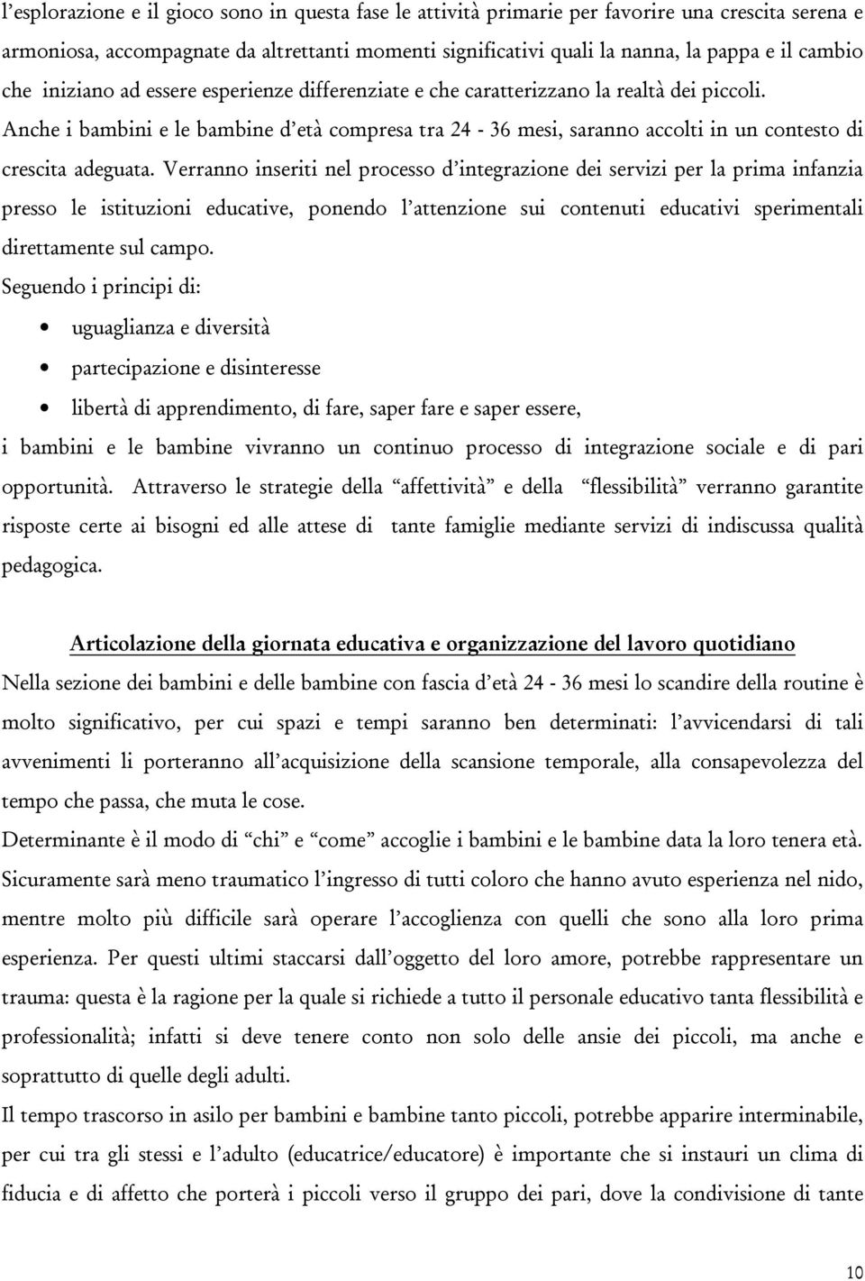 Anche i bambini e le bambine d età compresa tra 24-36 mesi, saranno accolti in un contesto di crescita adeguata.