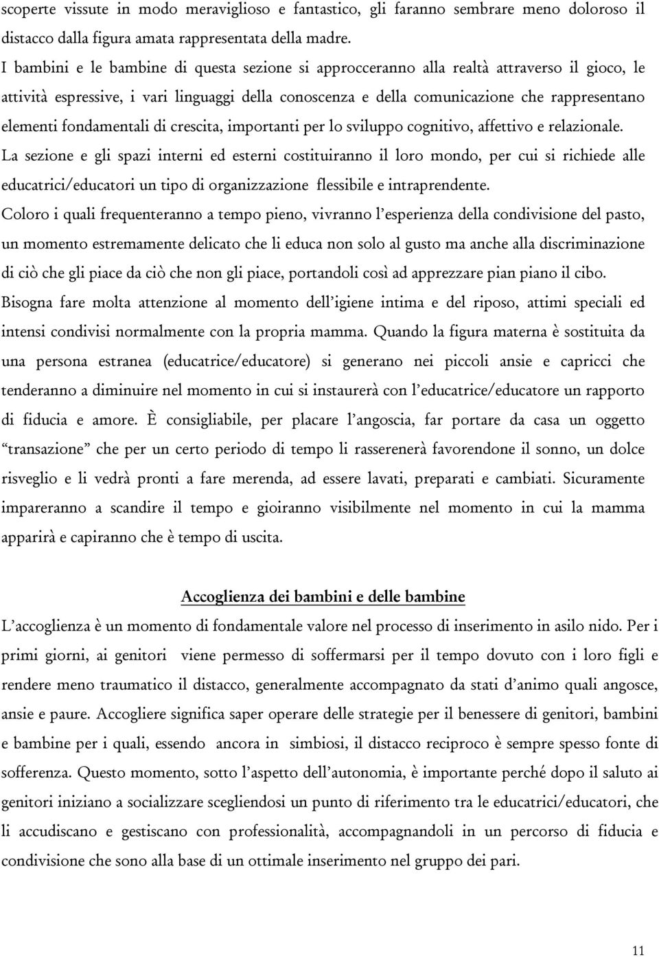 fondamentali di crescita, importanti per lo sviluppo cognitivo, affettivo e relazionale.