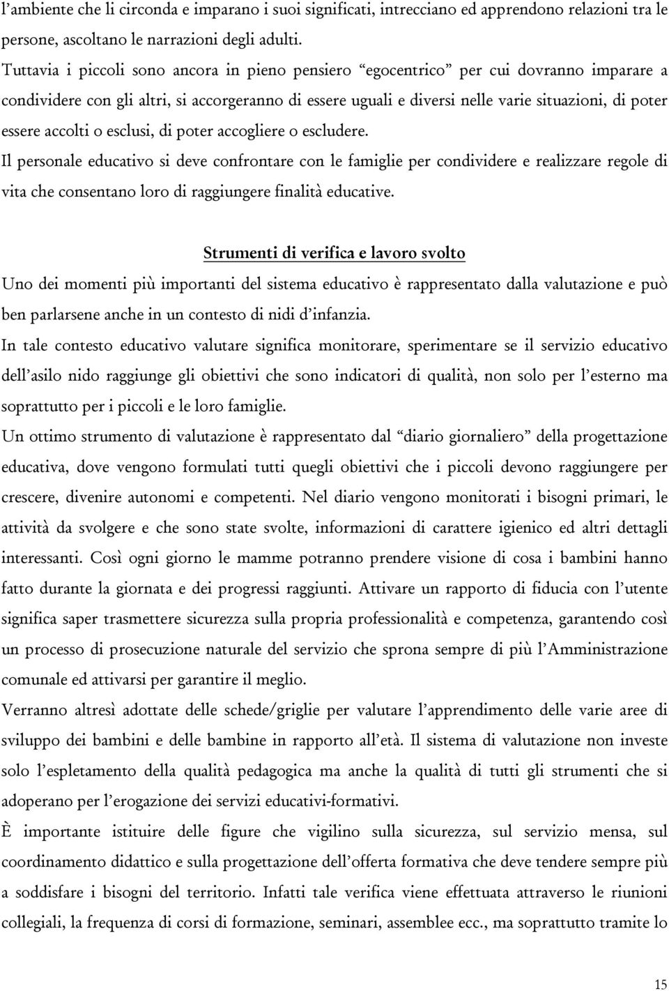 accolti o esclusi, di poter accogliere o escludere.