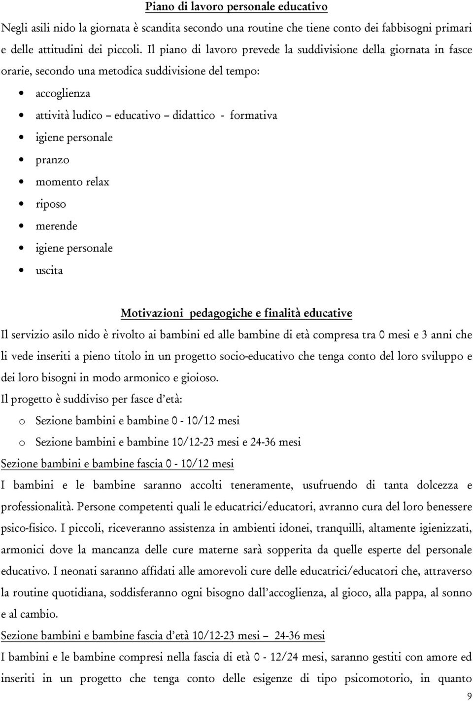 pranzo momento relax riposo merende igiene personale uscita Motivazioni pedagogiche e finalità educative Il servizio asilo nido è rivolto ai bambini ed alle bambine di età compresa tra 0 mesi e 3